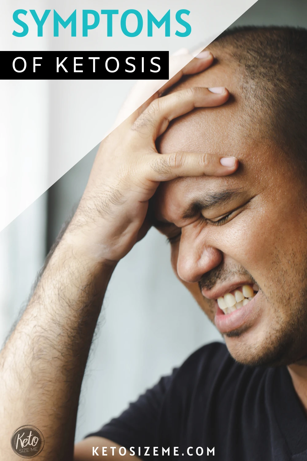 Man with headache holding his head with a text overlay that reads symptoms of ketosis.